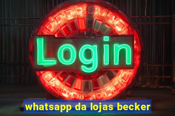 whatsapp da lojas becker